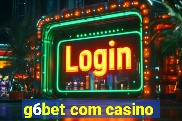 g6bet com casino